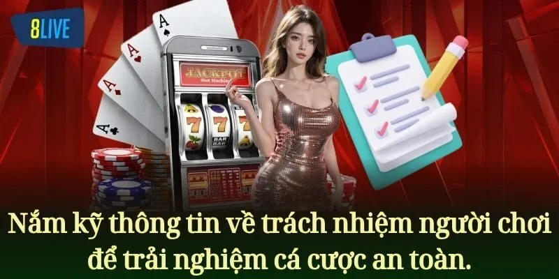 Nắm kỹ thông tin trách nhiệm người chơi để trải nghiệm cá cược an toàn.