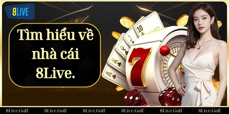 Tìm hiểu về nhà cái 8Live.