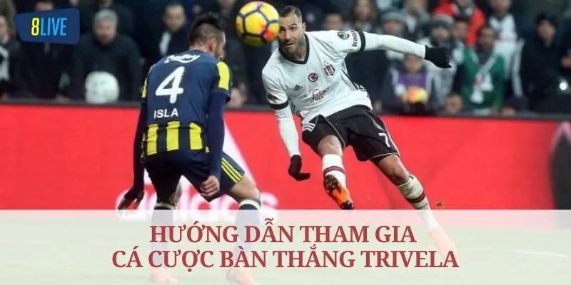 Hướng dẫn tham gia cá cược bàn thắng Trivela 