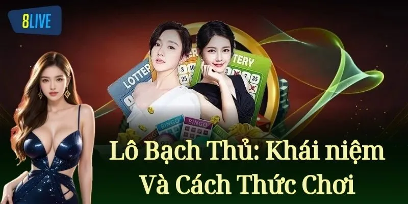 Lô Bạch Thủ: Khái niệm và Cách Thức Chơi