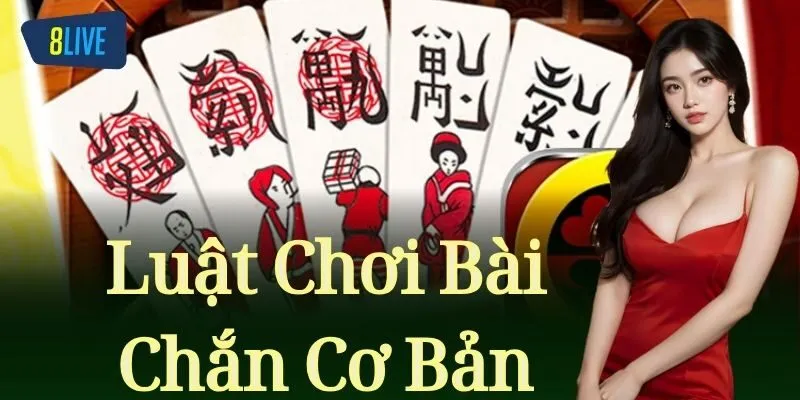 Luật Chơi Bài Chắn Cơ Bản