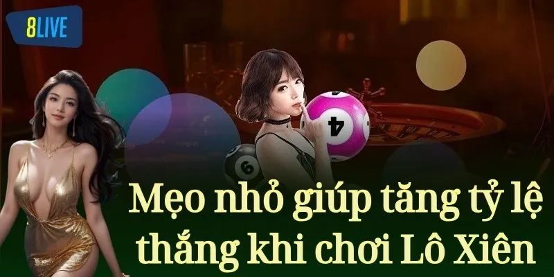 Mẹo nhỏ giúp tăng tỷ lệ thắng khi chơi Lô Xiên