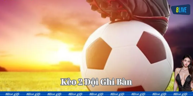 Bí quyết soi Kèo 2 Đội Ghi Bàn