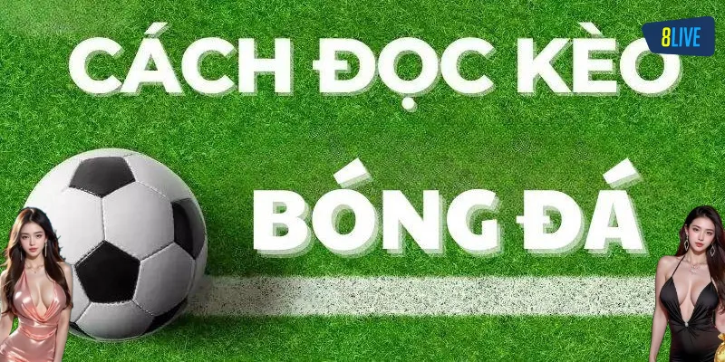 Cách đọc Kèo Bóng Đá chuẩn xác