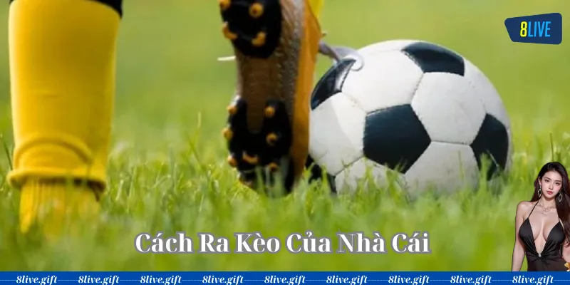 Cách Ra Kèo Của Nhà Cái là gì?