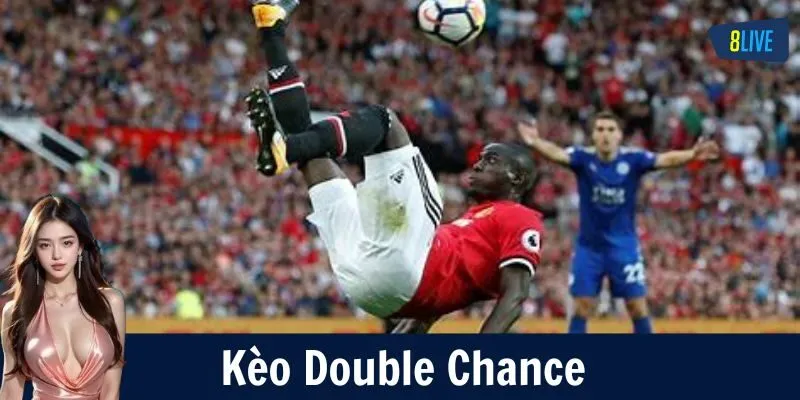 Kèo Double Chance là gì? Cách chơi và mẹo thắng lớn