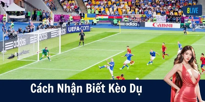 Cách Nhận Biết Kèo Dụ Khi Cá Cược Bóng Đá